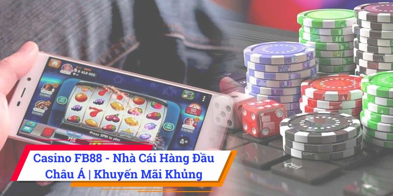 Casino FB88 - Nhà Cái Hàng Đầu Châu Á